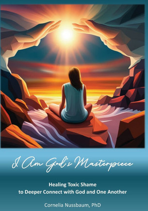 I Am God's Masterpiece: Healing Toxic Shame to Deeper Connect with God and One Another