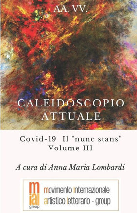 Caleidoscopio Attuale: Covid-19 Il nunc stans Volume III