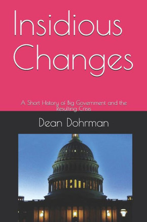 Insidious Changes: A Short History of Big Government and the Resulting Crisis