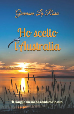 Ho scelto l'Australia: Il viaggio che mi ha cambiato la vita