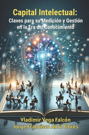 Capital Intelectual: Claves para su Medición y Gestión en la Era del Conocimiento