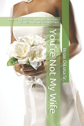 You're Not My Wife: Uncovering the manipulative strategies men use in dating relationships