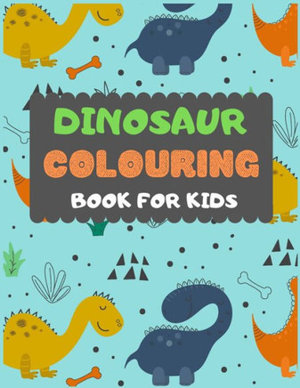 Dinosaur Colouring Book For Kids: A Dinosaur Colouring Activity Book For Kids. Great Dinosaur Activity Gift For Little Children. Fun Easy Adorable ... Funny Dino Colouring Book For Toddlers