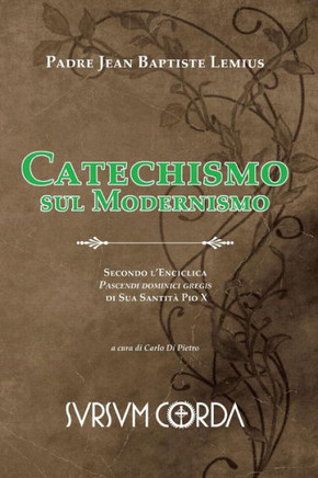 Catechismo sul Modernismo: Secondo l'Enciclica Pascendi dominici gregis di Sua Santità Pio X