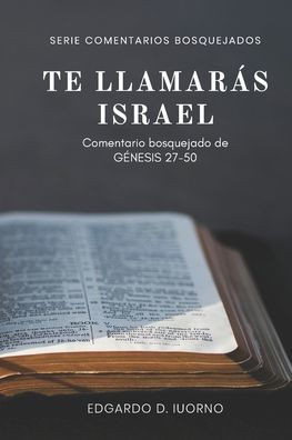 Te llamarás Israel: Comentario bosquejado de Génesis 27-50