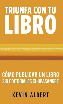 Cómo publicar un libro sin editoriales chupasangre: Guía de 7 pasos para autopublicar en Amazon