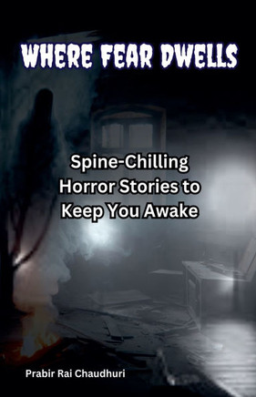 Where Fear Dwells: Spine-Chilling Horror Stories to Keep You Awake