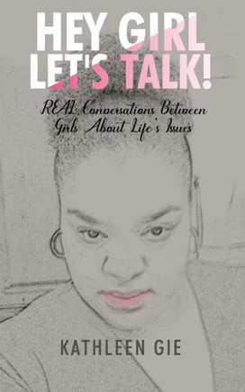 Hey Girl, Let's Talk!: REAL Conversations Between Girls About Life's Issues