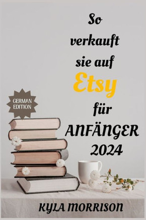So verkauft sie auf ETSY für ANFÄNGER 2024: Ein Umfassender Leitfaden Für Anfänger-Verkäufer