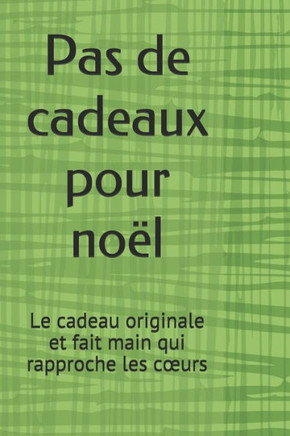 Pas De Cadeaux Pour Noël: Pas De Cadeaux Pour Noël : Le Cadeau Originale Et Fait Main Qui Rapproche Les C?urs (Cadeaux Noel) (French Edition) Pas De Cadeaux Pour Noël: Pas De Cadeaux Pour Noël : Le Cadeau Originale Et Fait Main Qui Rapproche Les C?urs (Cadeaux Noel) (French Edition)