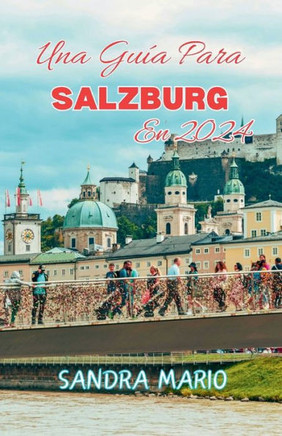 Una guía para SALZBURG en 2024: Su guía de viaje completa a una ciudad rica en patrimonio cultural y belleza arquitectónica impresionante