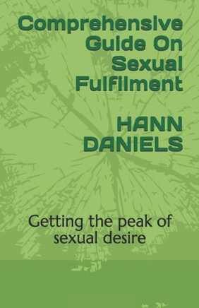 Comprehensive Guide On Sexual Fulfilment: Getting the peak of sexual desire