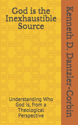 God is the Inexhaustible Source: Understanding Who God is, from a Theological Perspective