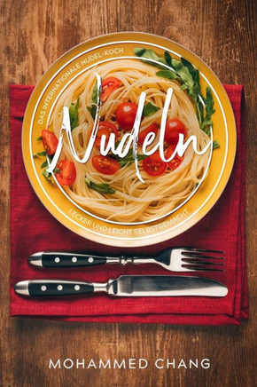 Nudeln, Das internationale Nudel-Kochbuch.: Lecker und leicht selbstgemacht