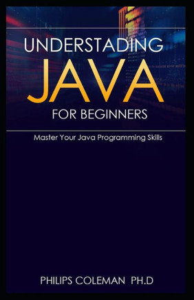 Understading Java for Beginners: Master Your Java Programming Skills