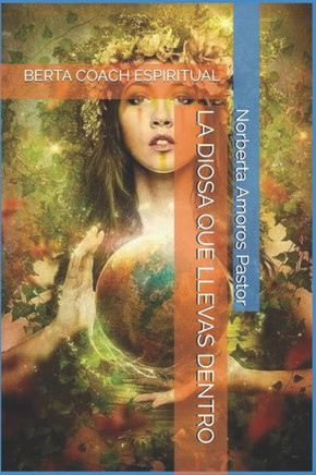 LA DIOSA QUE LLEVAS DENTRO: BERTA COACH ESPIRITUAL (Spanish Edition)