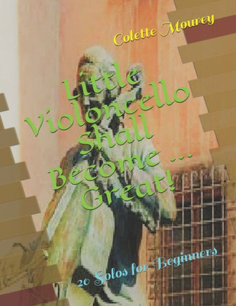 Little Violoncello Shall Become ... Great!: 20 Solos for Beginners