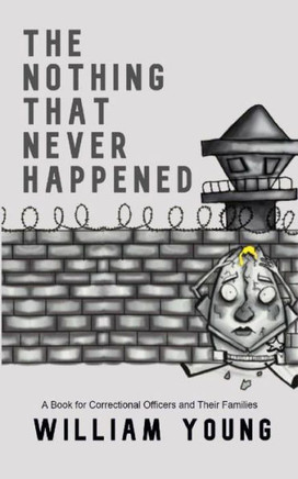 The Nothing That Never Happened: A Collection of Stories for Correctional Officers and Their Families