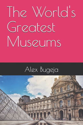 The World's Greatest Museums