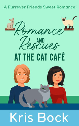 Romance and Rescues at the Cat Café: A Furrever Friends Sweet Romance