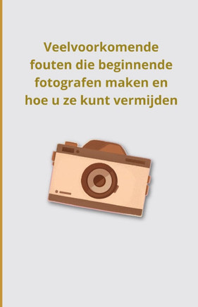 Veelvoorkomende fouten die beginnende fotografen maken en hoe u ze kunt vermijden