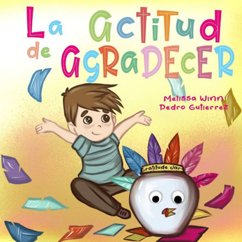 La Actitud de Agradecer: Libros de Accion de Gracias Para Ninos, Cuentos Infantiles en Espanol Para Ninos de 2 a 4, Books in Spanish for Kids (Oliver's Tips for Kids) (Spanish Edition)