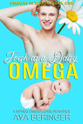 Fresh As A Daisy Omega: A MPREG Omegaverse Romance
