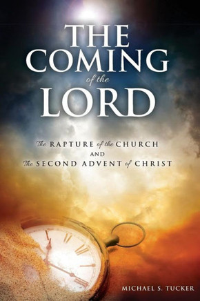 The Coming Of The Lord: The Rapture Of The Church And The 2Nd Advent Of Christ