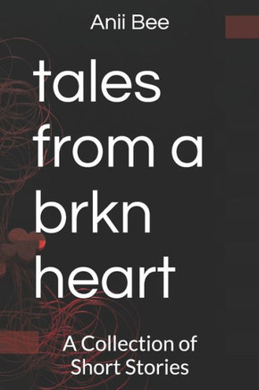 tales from a brkn heart: A Collection of Short Stories