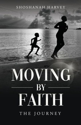 Moving by Faith: The Journey