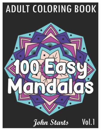 100 Easy Mandalas: An Adult Coloring Book with Fun, Simple, and Relaxing Coloring Pages (Volume 1)
