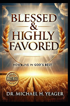 Blessed & Highly Favored: How To Live In Gods Best