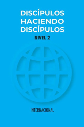 Discípulos Haciendo Discípulos Nivel 2: Versión Internacional