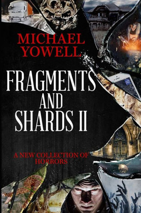 Fragments And Shards II: A New Collection Of Horrors