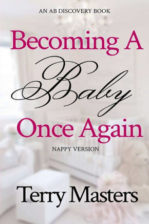 Becoming A Baby Once Again (Nappy Version): An ABDL/FemDom/Hypnosis/Nappy book