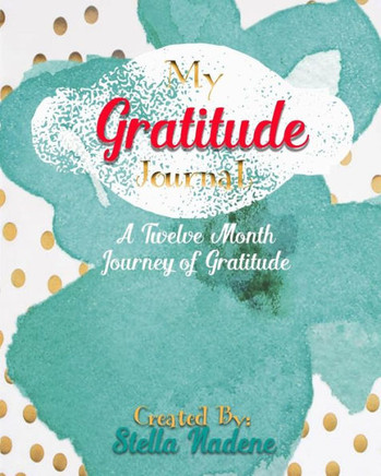 My Gratitude Journal : A Twelve-Month Prompted Journal Of Daily Gratitude