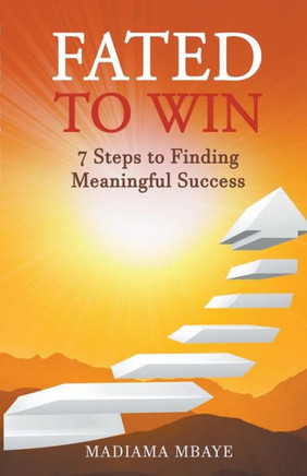 Fated to Win: 7 Steps to Finding Meaningful Success