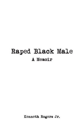 Raped Black Male : A Memoir