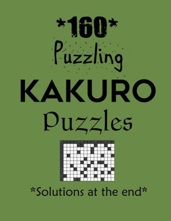 160 Puzzling Kakuro Puzzles - Solutions at the end: Kakuro puzzle books - Have a Blast!