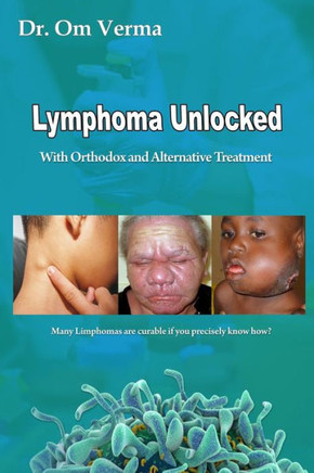 Lymphoma Unlocked: With Orthodox and Alternative Treatment