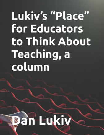 Lukiv's ""Place"" for Educators to Think About Teaching, a column