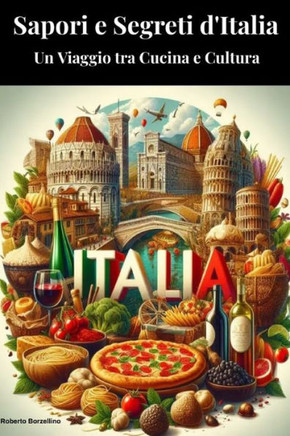 Sapori e Segreti d'Italia: Un Viaggio tra Cucina e Cultura