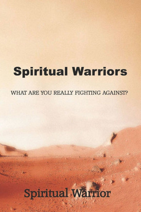 Spiritual Warrior: What Are You Really Fighting Against?