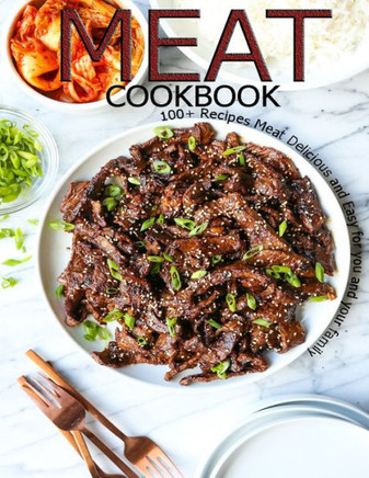 Meat Cookbook: 100 Recipes Meat Delicious and Easy for you and Your Family