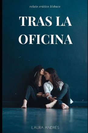 Tras la oficina: Historia de amor desamor y sexo entre dos mujeres