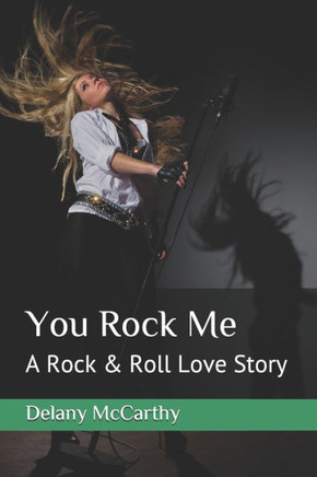 You Rock Me: A Rock & Roll Love Story