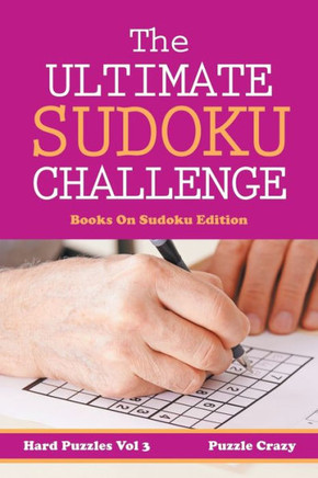 The Ultimate Soduku Challenge (Hard Puzzles) Vol 3 : Books On Sudoku Edition