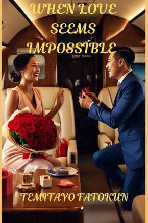 When Love Seems Impossible: A Story of Love, Forgiveness, Healing, and Second Chances