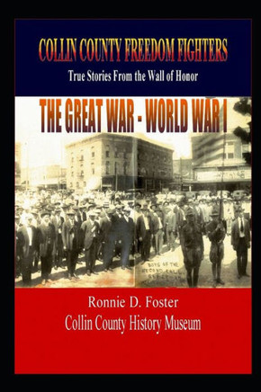 Collin County Freedom Fighters - The Great War - World War I: True Stories from the Wall of Honor