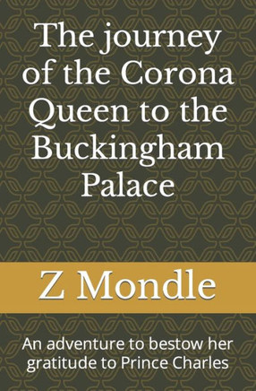 The journey of the Corona Queen to the Buckingham Palace: Adventure to bestow her gratitude to Prince Charles